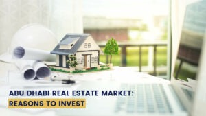 Reasons to Invest in Abu Dhabi Real Estate